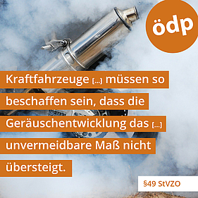 §49 StVZO: "Kraftfahrzeuge und ihre Anhänger müssen so beschaffen sein, dass die Geräuschentwicklung das nach dem jeweiligen Stand der Technik unvermeidbare Maß nicht übersteigt."